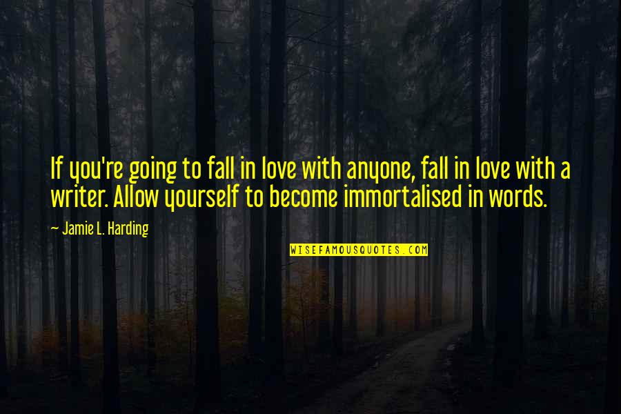 Author Quote Quotes By Jamie L. Harding: If you're going to fall in love with