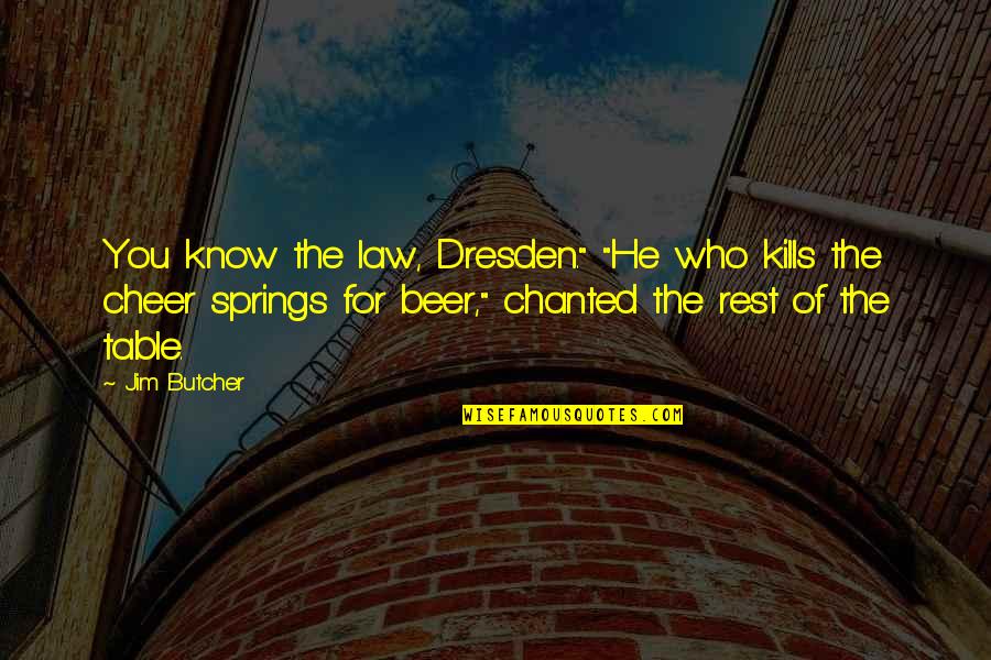 Author Quote Quotes By Jim Butcher: You know the law, Dresden." "He who kills