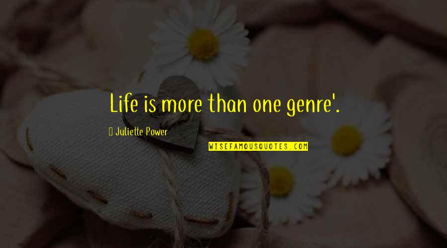 Author Quote Quotes By Juliette Power: Life is more than one genre'.