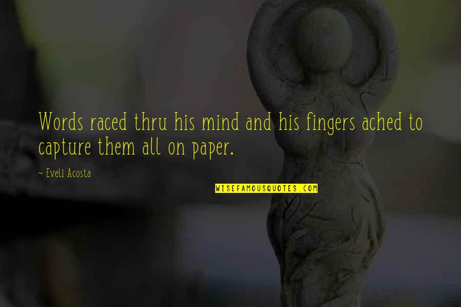 Author Quotes Quotes By Eveli Acosta: Words raced thru his mind and his fingers