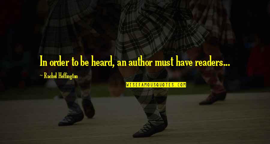 Author Quotes Quotes By Rachel Heffington: In order to be heard, an author must