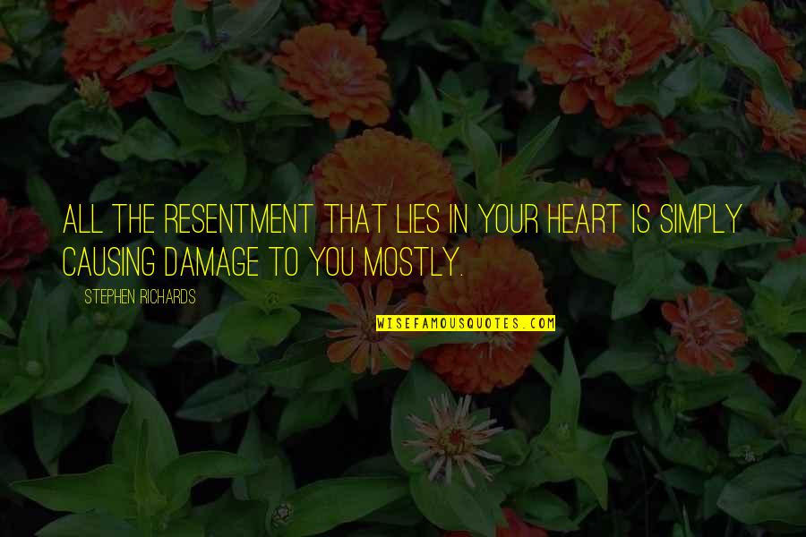Author Quotes Quotes By Stephen Richards: All the resentment that lies in your heart