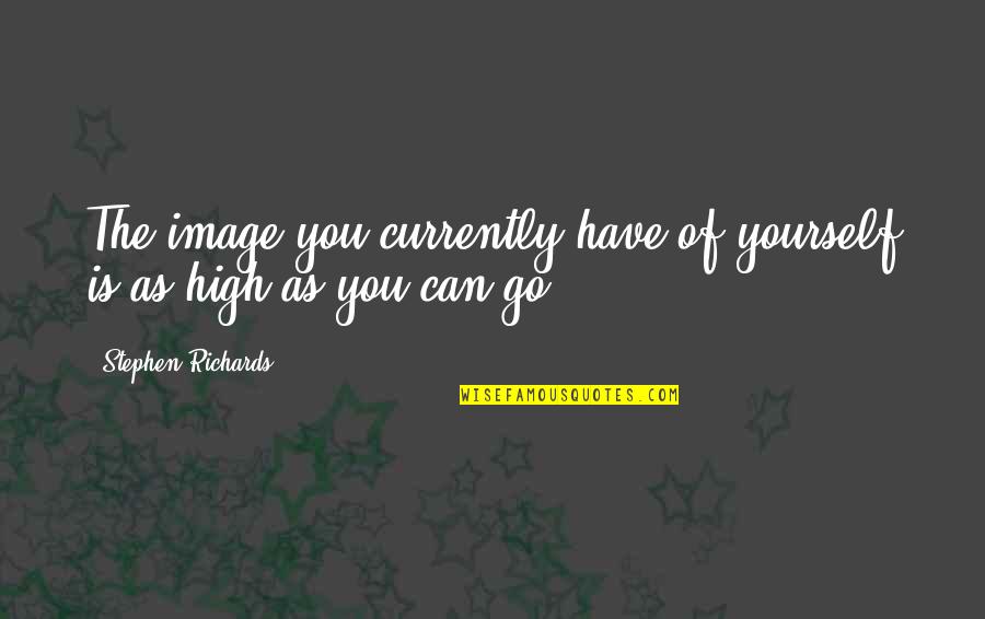 Author Quotes Quotes By Stephen Richards: The image you currently have of yourself is