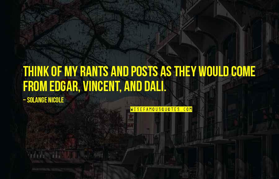 Author Rants Quotes By Solange Nicole: Think of my rants and posts as they