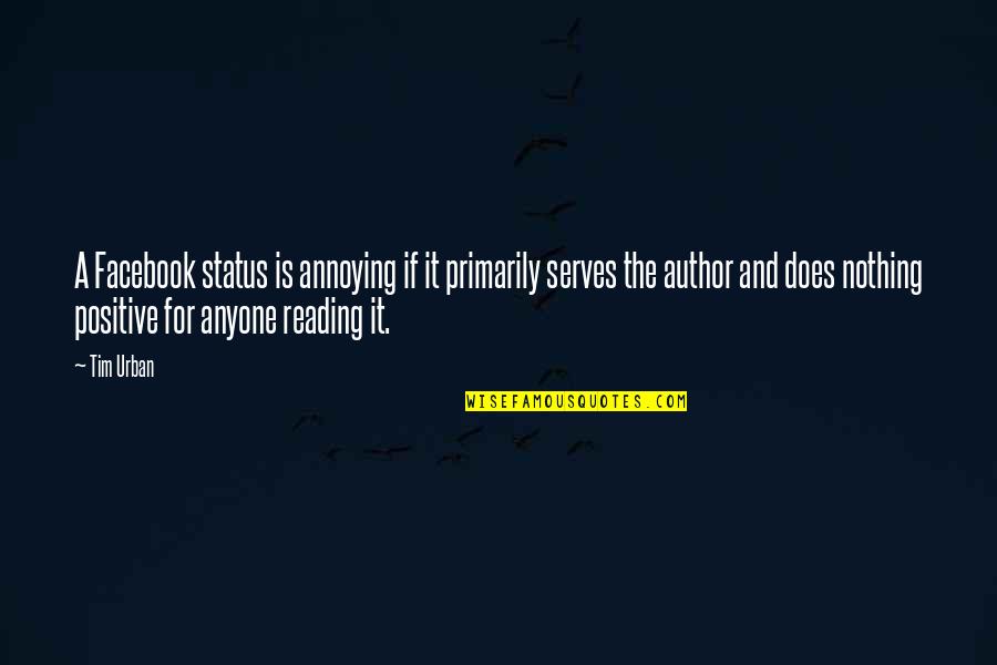 Author S Facebook Quotes By Tim Urban: A Facebook status is annoying if it primarily