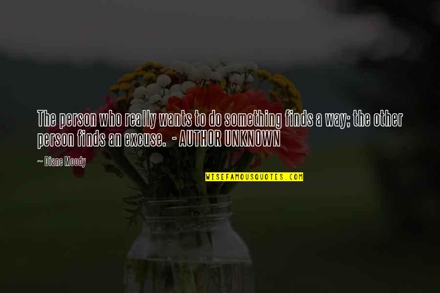 Author Unknown Quotes By Diane Moody: The person who really wants to do something Author Unknown Quotes By Diane Moody: The person who really wants to do something