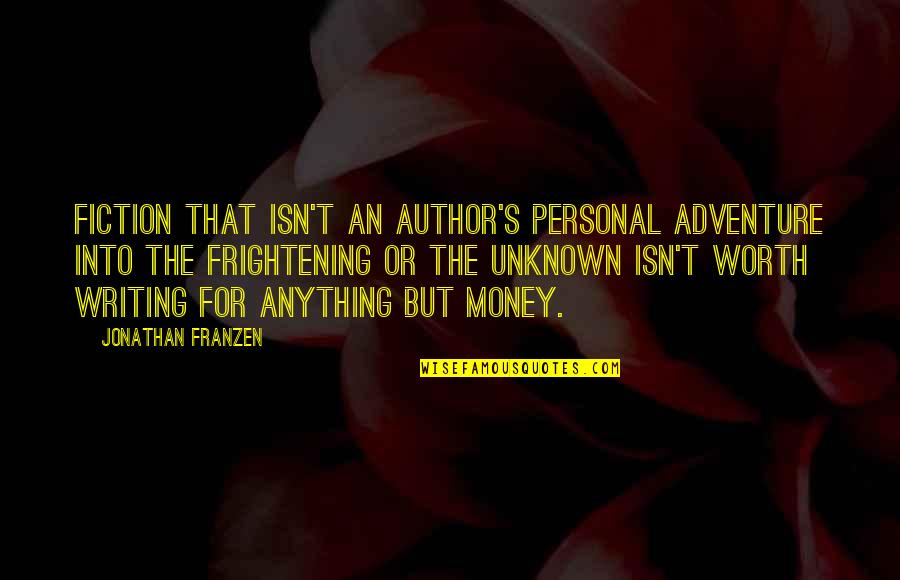 Author Unknown Quotes By Jonathan Franzen: Fiction that isn't an author's personal adventure into