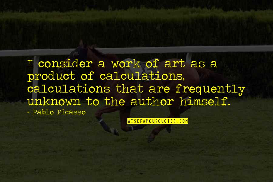 Author Unknown Quotes By Pablo Picasso: I consider a work of art as a Author Unknown Quotes By Pablo Picasso: I consider a work of art as a