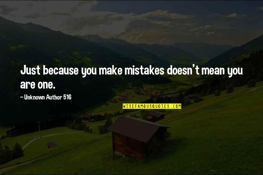 Author Unknown Quotes By Unknown Author 516: Just because you make mistakes doesn't mean you