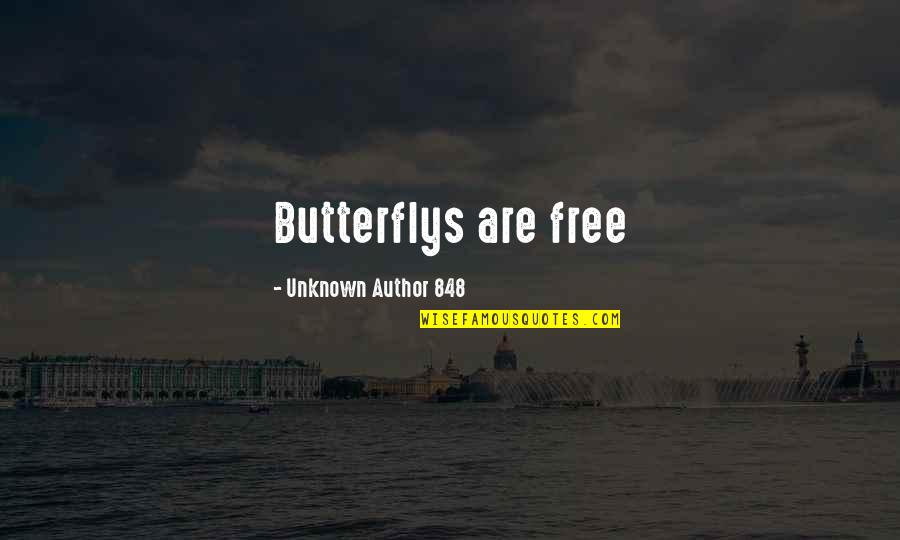 Author Unknown Quotes By Unknown Author 848: Butterflys are free