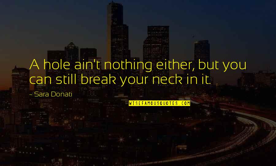 Authored Apparel Quotes By Sara Donati: A hole ain't nothing either, but you can