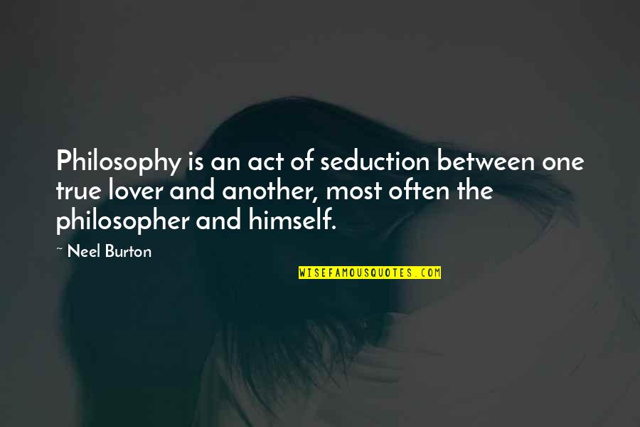 Authored Crossword Quotes By Neel Burton: Philosophy is an act of seduction between one