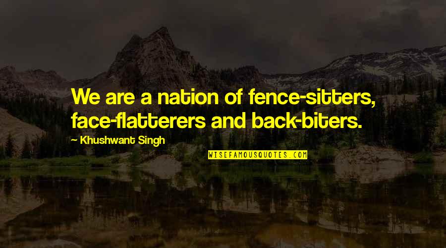 Authored Religious Quotes By Khushwant Singh: We are a nation of fence-sitters, face-flatterers and Authored Religious Quotes By Khushwant Singh: We are a nation of fence-sitters, face-flatterers and