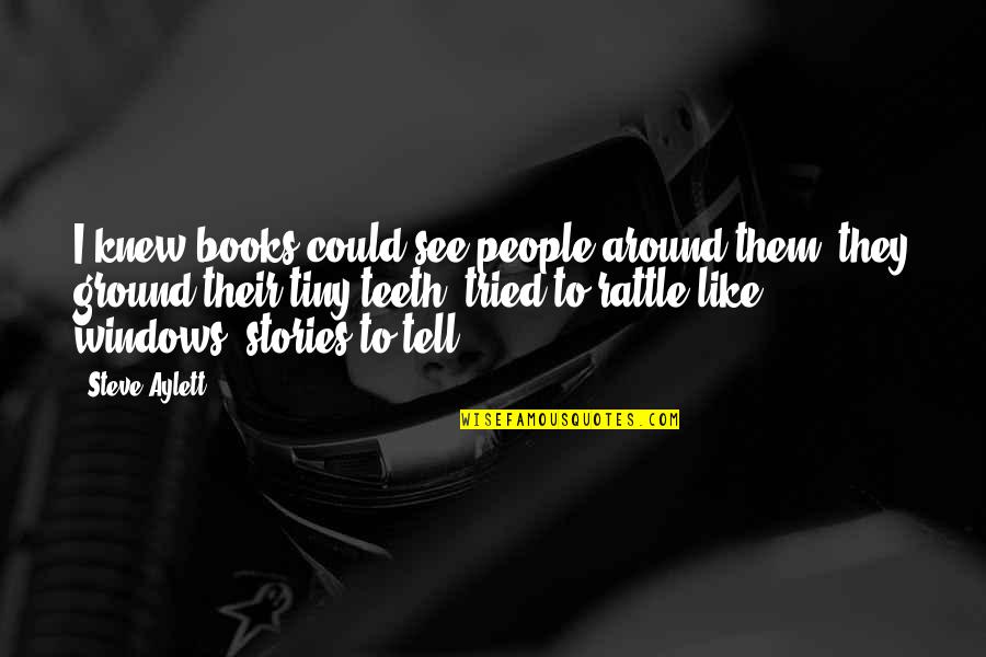 Authoress Birthday Quotes By Steve Aylett: I knew books could see people around them, Authoress Birthday Quotes By Steve Aylett: I knew books could see people around them,