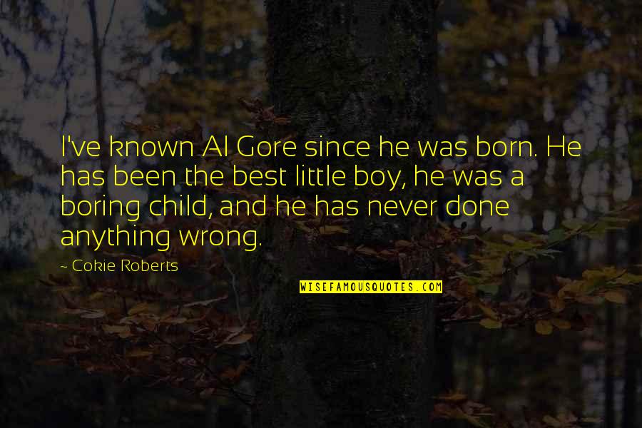 Authoress Quotes By Cokie Roberts: I've known Al Gore since he was born.