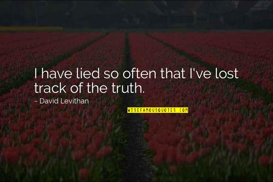 Authorial Intent Quotes By David Levithan: I have lied so often that I've lost