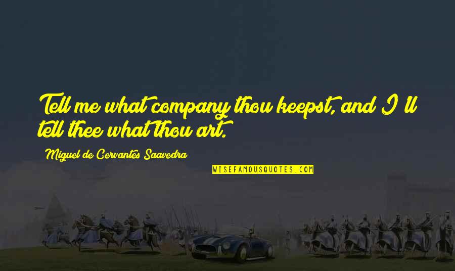 Authorial Quotes By Miguel De Cervantes Saavedra: Tell me what company thou keepst, and I'll Authorial Quotes By Miguel De Cervantes Saavedra: Tell me what company thou keepst, and I'll