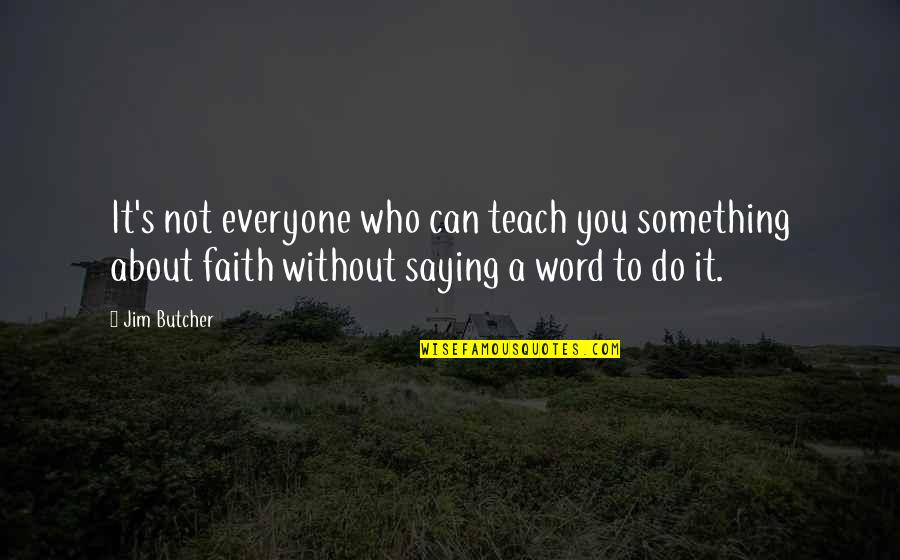 Authorical Quotes By Jim Butcher: It's not everyone who can teach you something