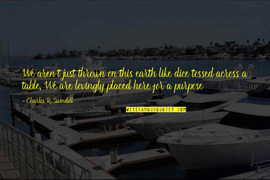 Authorised Quotes By Charles R. Swindoll: We aren't just thrown on this earth like