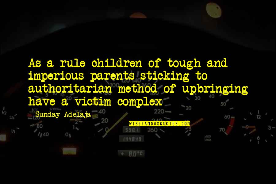 Authoritarian Parents Quotes By Sunday Adelaja: As a rule children of tough and imperious