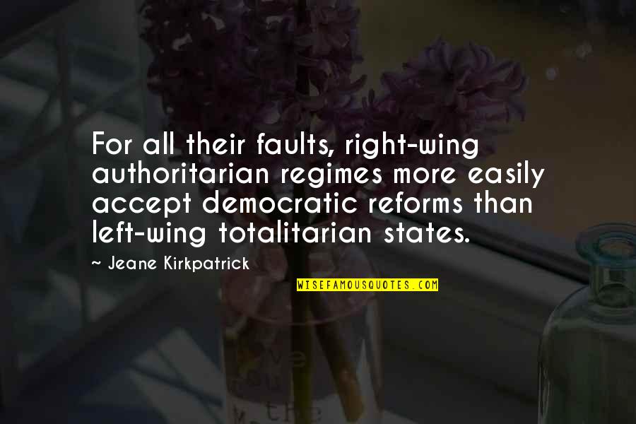 Authoritarian Regimes Quotes By Jeane Kirkpatrick: For all their faults, right-wing authoritarian regimes more