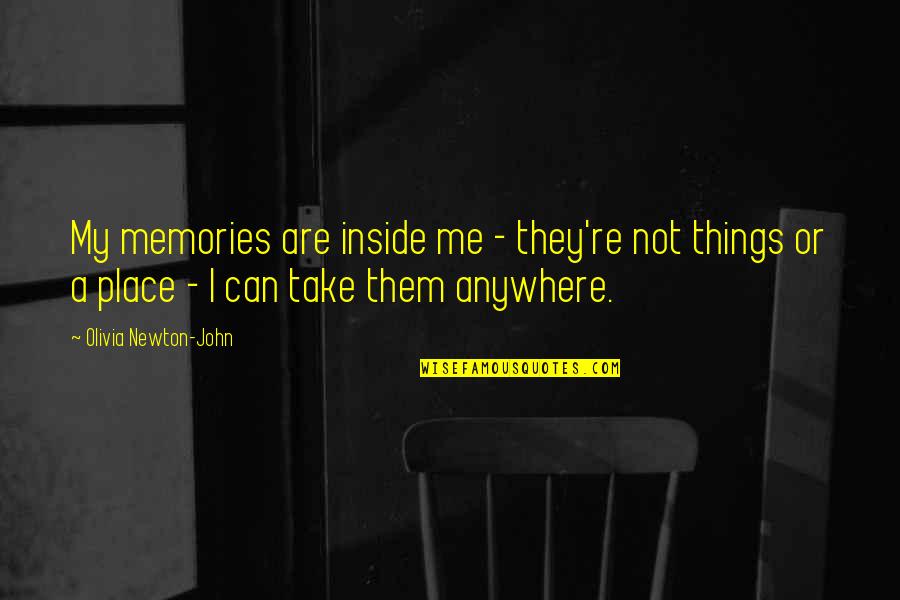 Authoritas Quotes By Olivia Newton-John: My memories are inside me - they're not Authoritas Quotes By Olivia Newton-John: My memories are inside me - they're not
