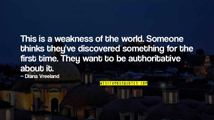 Authoritative Quotes By Diana Vreeland: This is a weakness of the world. Someone