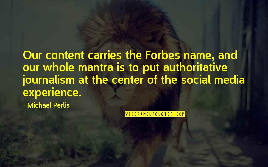 Authoritative Quotes By Michael Perlis: Our content carries the Forbes name, and our