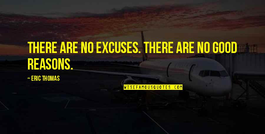 Authoritativeness Quotes By Eric Thomas: There are no excuses. There are no good