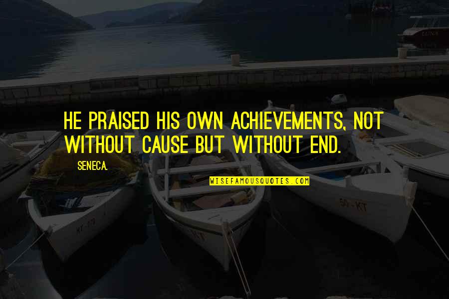 Authorities Philosophy Quotes By Seneca.: He praised his own achievements, not without cause