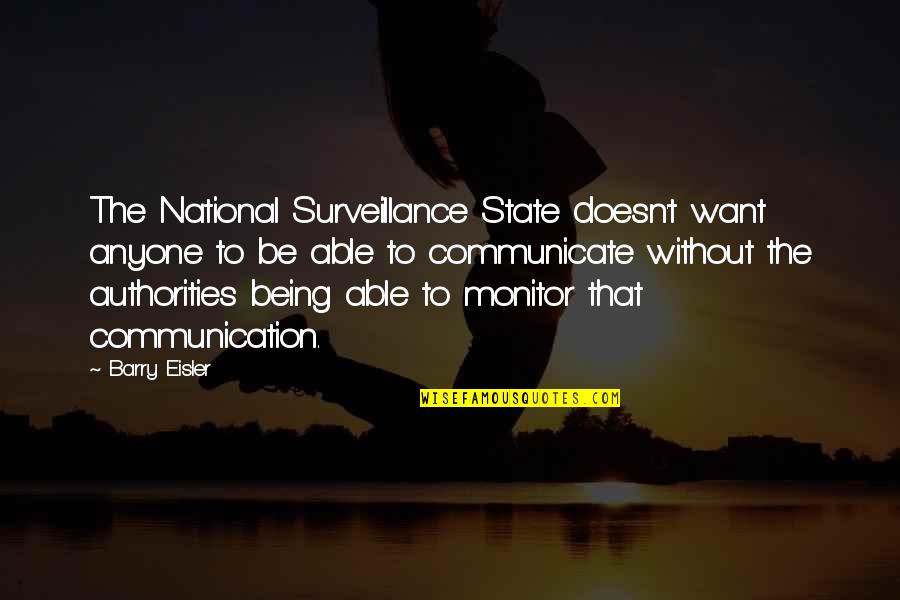 Authorities Quotes By Barry Eisler: The National Surveillance State doesn't want anyone to