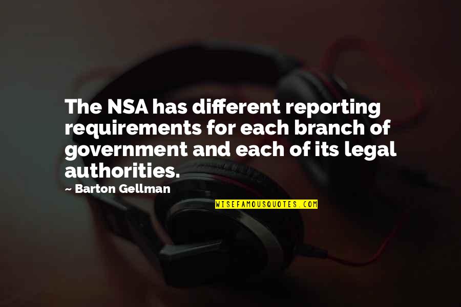 Authorities Quotes By Barton Gellman: The NSA has different reporting requirements for each