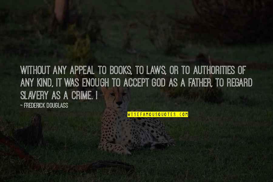 Authorities Quotes By Frederick Douglass: Without any appeal to books, to laws, or
