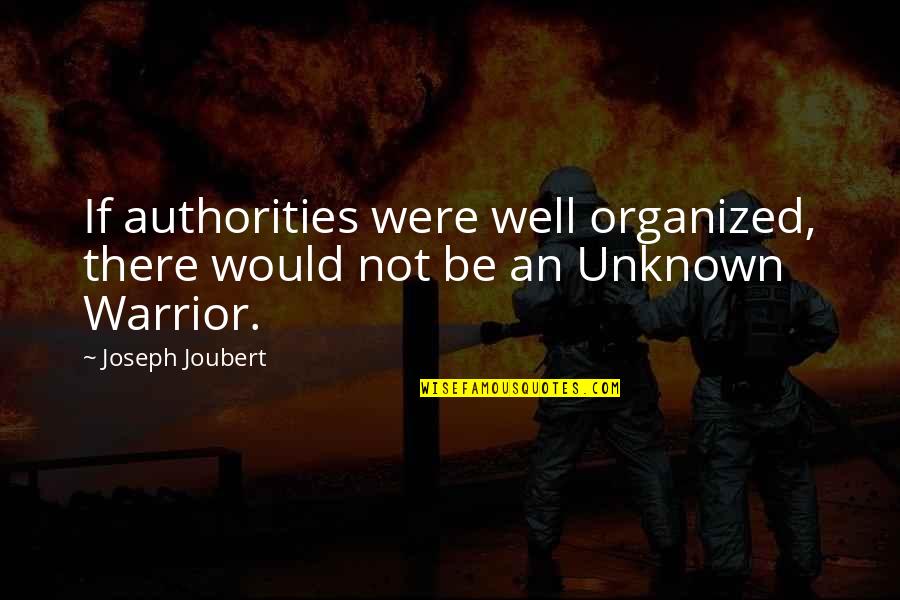 Authorities Quotes By Joseph Joubert: If authorities were well organized, there would not