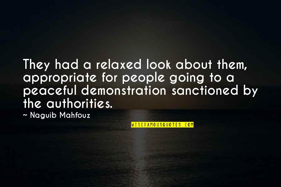 Authorities Quotes By Naguib Mahfouz: They had a relaxed look about them, appropriate