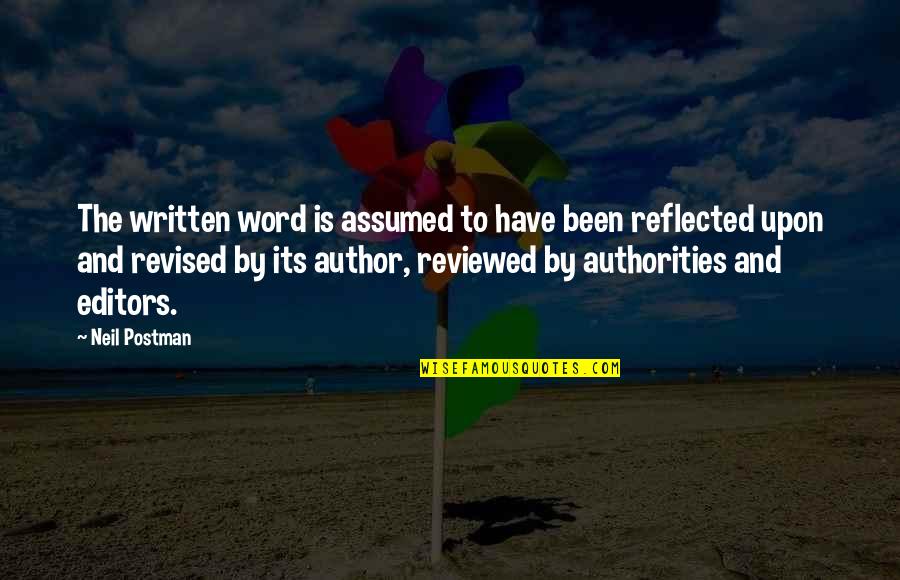 Authorities Quotes By Neil Postman: The written word is assumed to have been