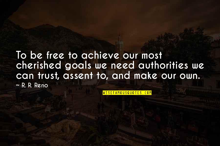 Authorities Quotes By R. R. Reno: To be free to achieve our most cherished