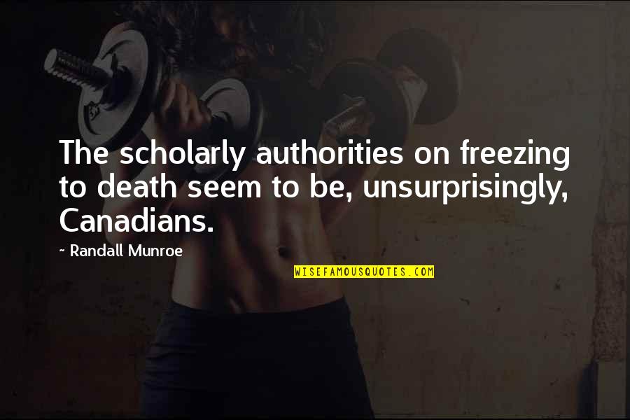 Authorities Quotes By Randall Munroe: The scholarly authorities on freezing to death seem