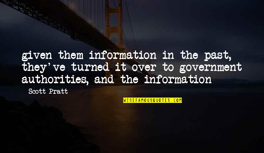 Authorities Quotes By Scott Pratt: given them information in the past, they've turned