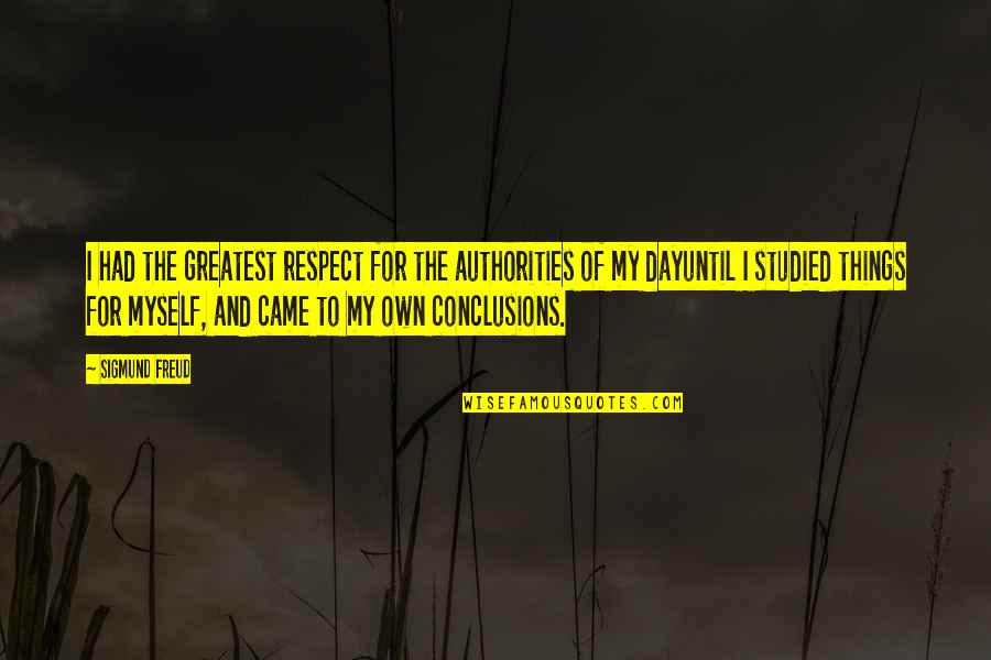 Authorities Quotes By Sigmund Freud: I had the greatest respect for the authorities