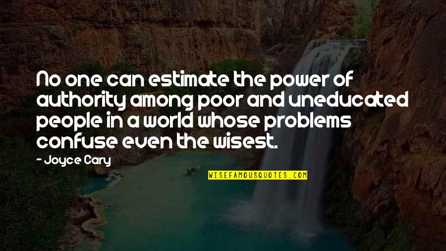 Authority And Power Quotes By Joyce Cary: No one can estimate the power of authority