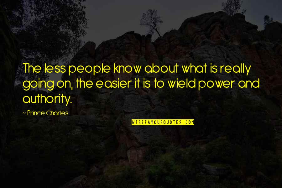 Authority And Power Quotes By Prince Charles: The less people know about what is really