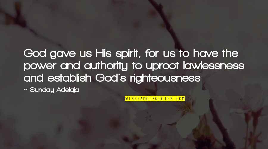 Authority And Power Quotes By Sunday Adelaja: God gave us His spirit, for us to