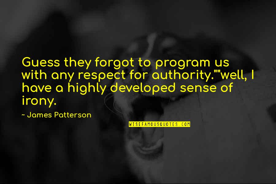Authority And Respect Quotes By James Patterson: Guess they forgot to program us with any Authority And Respect Quotes By James Patterson: Guess they forgot to program us with any