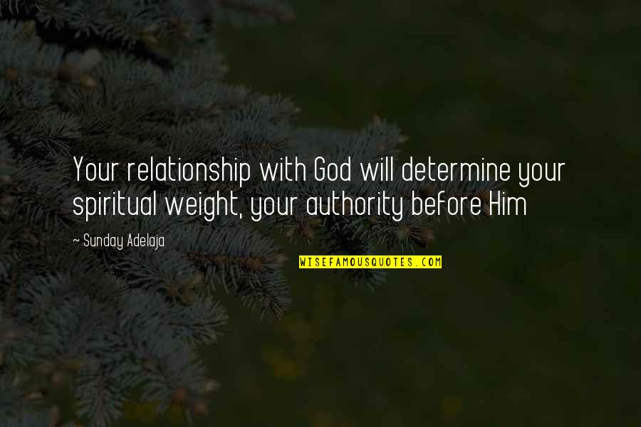 Authority From God Quotes By Sunday Adelaja: Your relationship with God will determine your spiritual Authority From God Quotes By Sunday Adelaja: Your relationship with God will determine your spiritual