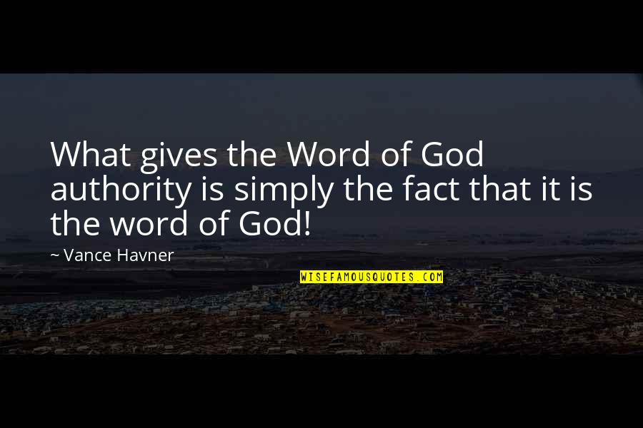 Authority From God Quotes By Vance Havner: What gives the Word of God authority is