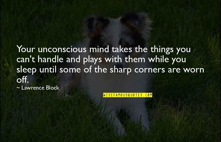 Authority In The Crucible Quotes By Lawrence Block: Your unconscious mind takes the things you can't