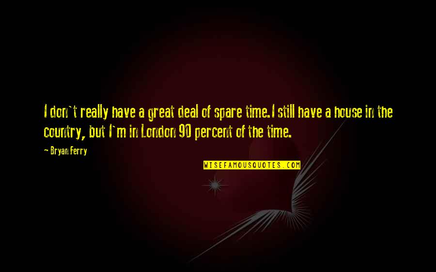 Authority Jeff Vandermeer Quotes By Bryan Ferry: I don't really have a great deal of