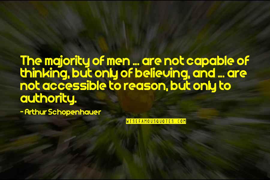 Authority Quotes By Arthur Schopenhauer: The majority of men ... are not capable