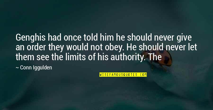 Authority Quotes By Conn Iggulden: Genghis had once told him he should never